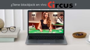 ¿Tiene blackjack en vivo Circus España?