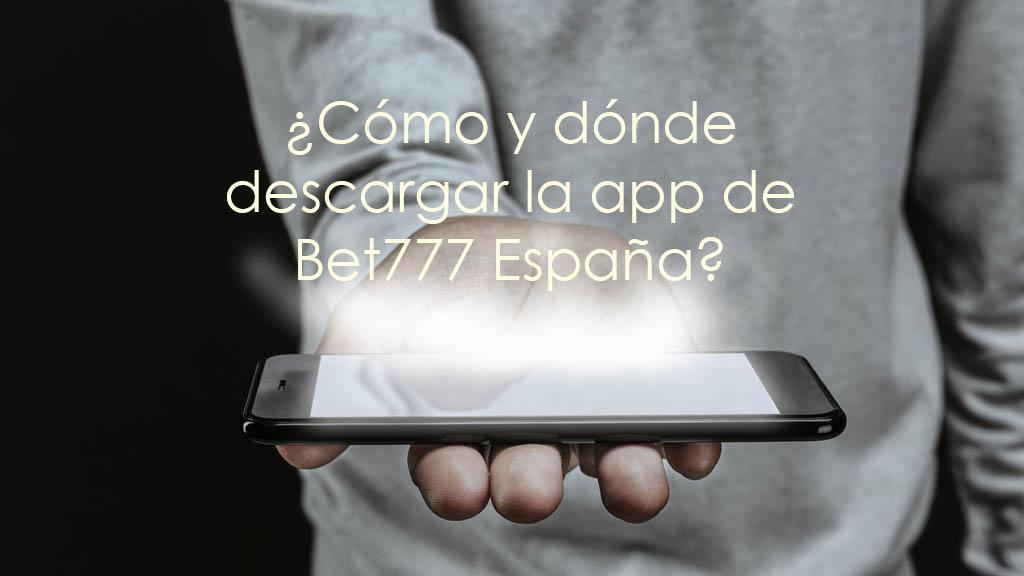 ¿Cómo y dónde descargar la app de Bet777 España?
