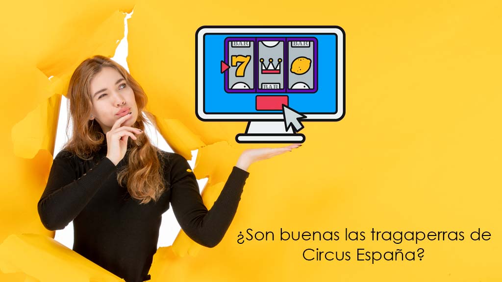 ¿Son buenas las tragaperras de Circus España?