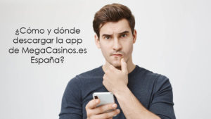 ¿Cómo y dónde descargar la app de MegaCasinos.es España?